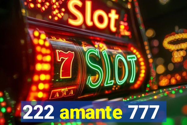 222 amante 777